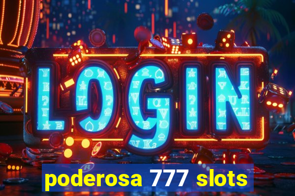 poderosa 777 slots